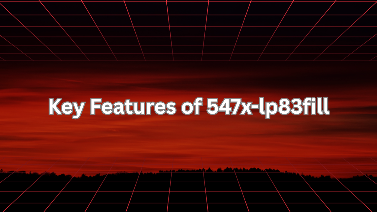 Key Features of 547x-lp83fill Image.png