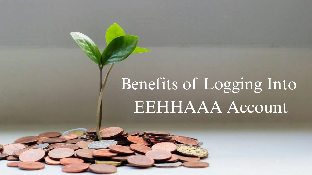 Benefits of Logging Into EEHHAAA Account