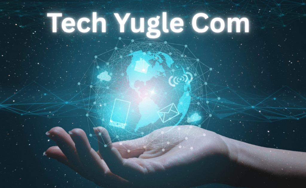 Tech Yugle Com: What It Is and Why People Are Talking About It Tech Yugle Com: What It Is and Why People Are Talking About It