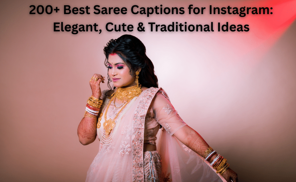 200+ Best Saree Captions for Instagram: Elegant, Cute & Traditional Ideas
